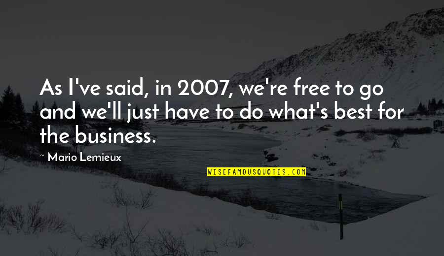 Elbow Stand Quotes By Mario Lemieux: As I've said, in 2007, we're free to Elbow Stand Quotes By Mario Lemieux: As I've said, in 2007, we're free to