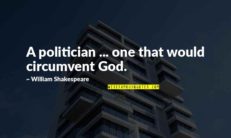 Elbow Toe Quotes By William Shakespeare: A politician ... one that would circumvent God.