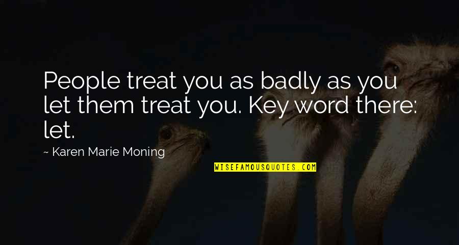 Elbowed Quest Quotes By Karen Marie Moning: People treat you as badly as you let