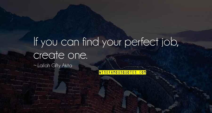 Elbowed Quotes By Lailah Gifty Akita: If you can find your perfect job, create