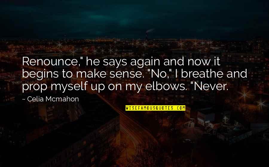 Elbows Quotes By Celia Mcmahon: Renounce," he says again and now it begins