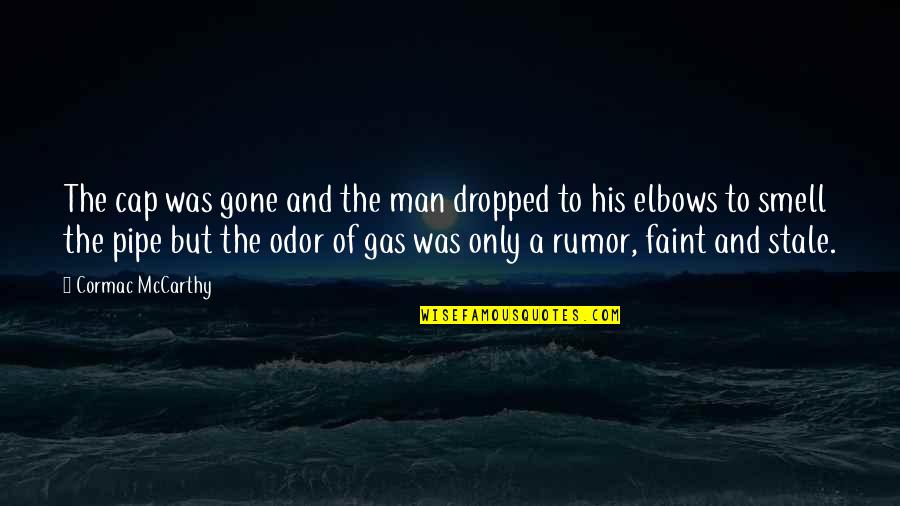 Elbows Quotes By Cormac McCarthy: The cap was gone and the man dropped