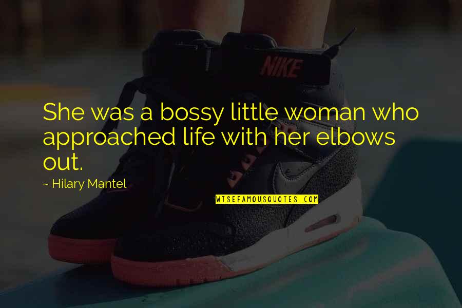 Elbows Quotes By Hilary Mantel: She was a bossy little woman who approached
