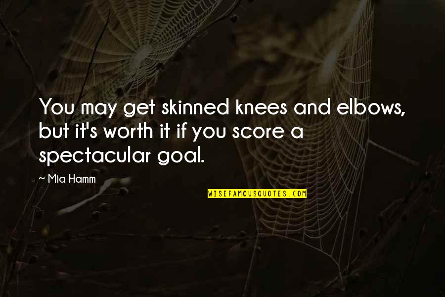 Elbows Quotes By Mia Hamm: You may get skinned knees and elbows, but