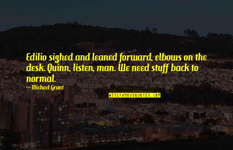 Elbows Quotes By Michael Grant: Edilio sighed and leaned forward, elbows on the