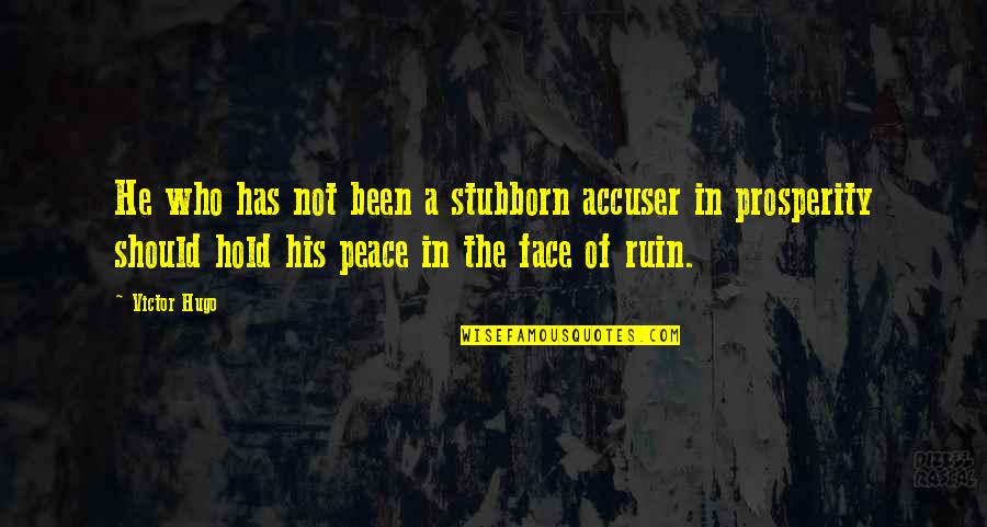 Elbridge Quotes By Victor Hugo: He who has not been a stubborn accuser