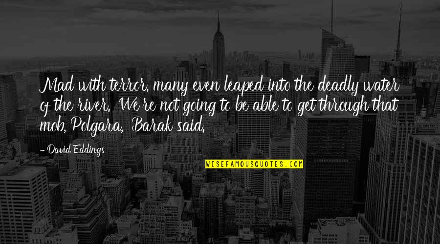 Elbus Quotes By David Eddings: Mad with terror, many even leaped into the Elbus Quotes By David Eddings: Mad with terror, many even leaped into the