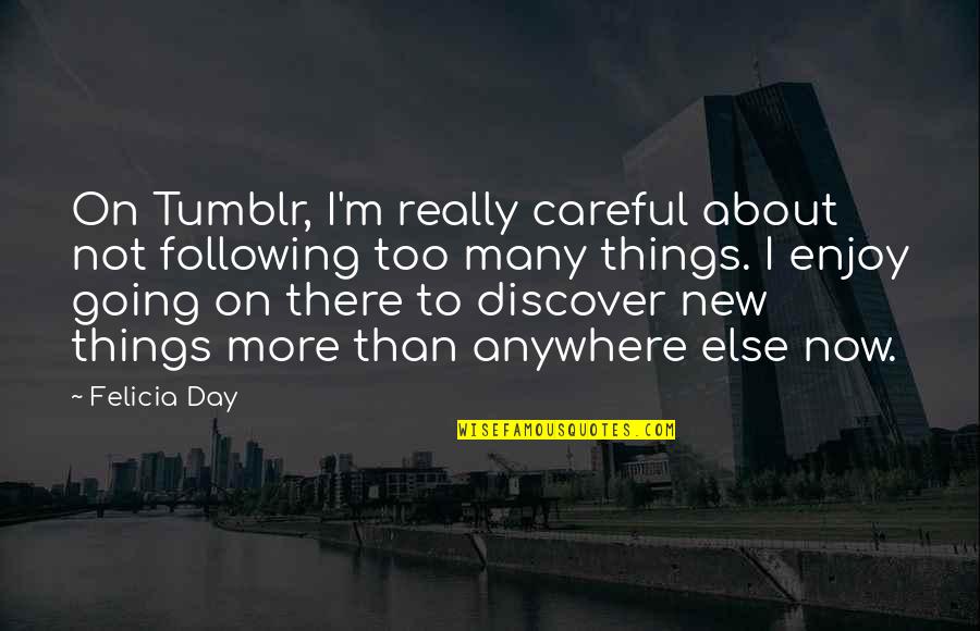 Elca On Compassion Quotes By Felicia Day: On Tumblr, I'm really careful about not following Elca On Compassion Quotes By Felicia Day: On Tumblr, I'm really careful about not following