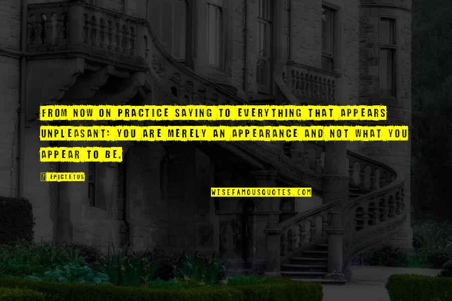 Elcano Vs Hill Quotes By Epictetus: From now on practice saying to everything that