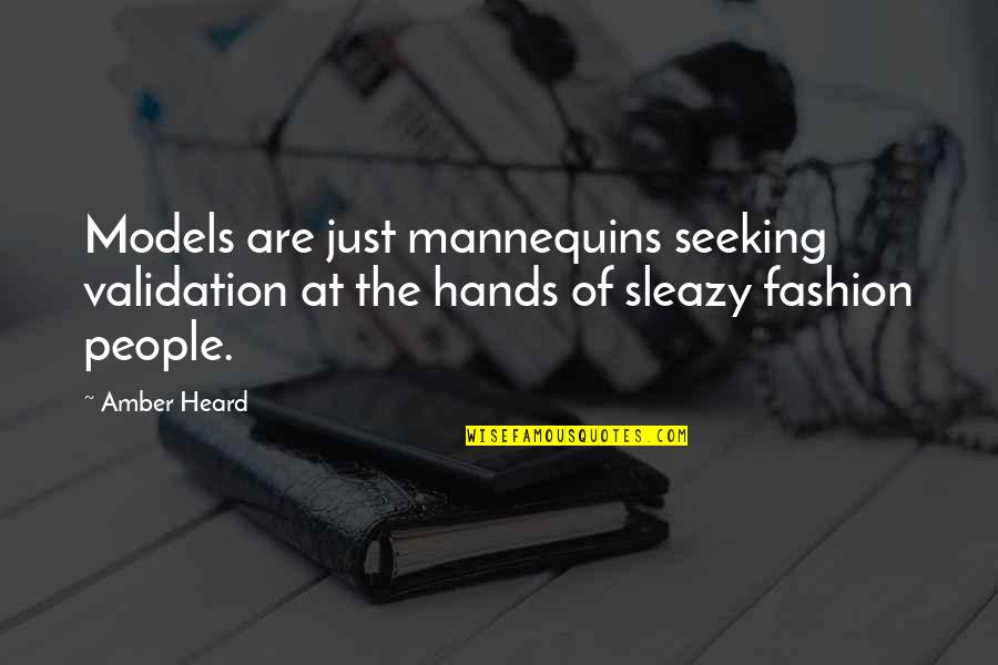 Elcar Or Carvey Quotes By Amber Heard: Models are just mannequins seeking validation at the