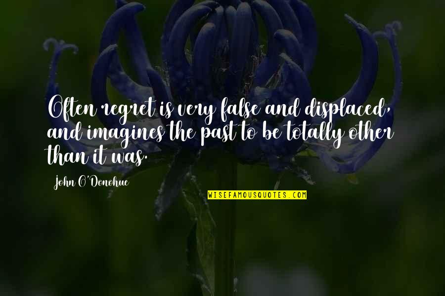 Elcar Or Carvey Quotes By John O'Donohue: Often regret is very false and displaced, and Elcar Or Carvey Quotes By John O'Donohue: Often regret is very false and displaced, and