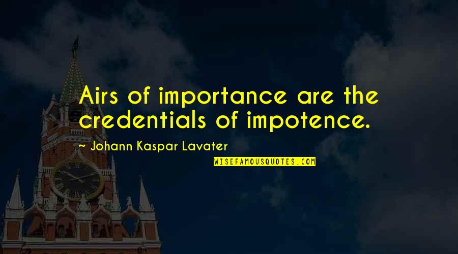 Elcherok Quotes By Johann Kaspar Lavater: Airs of importance are the credentials of impotence.