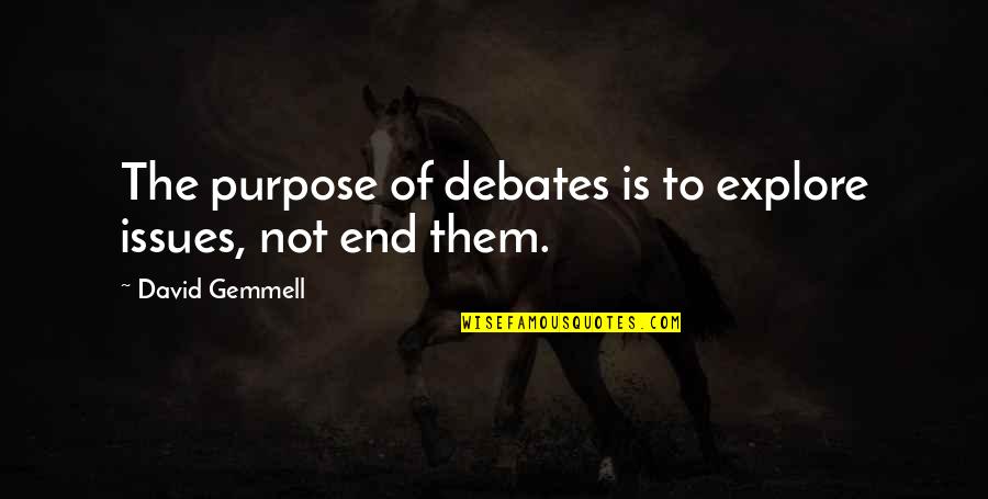 Elcherri Quotes By David Gemmell: The purpose of debates is to explore issues, Elcherri Quotes By David Gemmell: The purpose of debates is to explore issues,