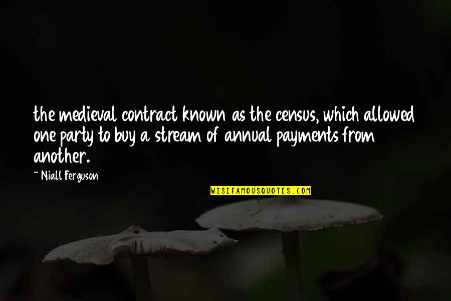 Eld El Kabir Quotes By Niall Ferguson: the medieval contract known as the census, which