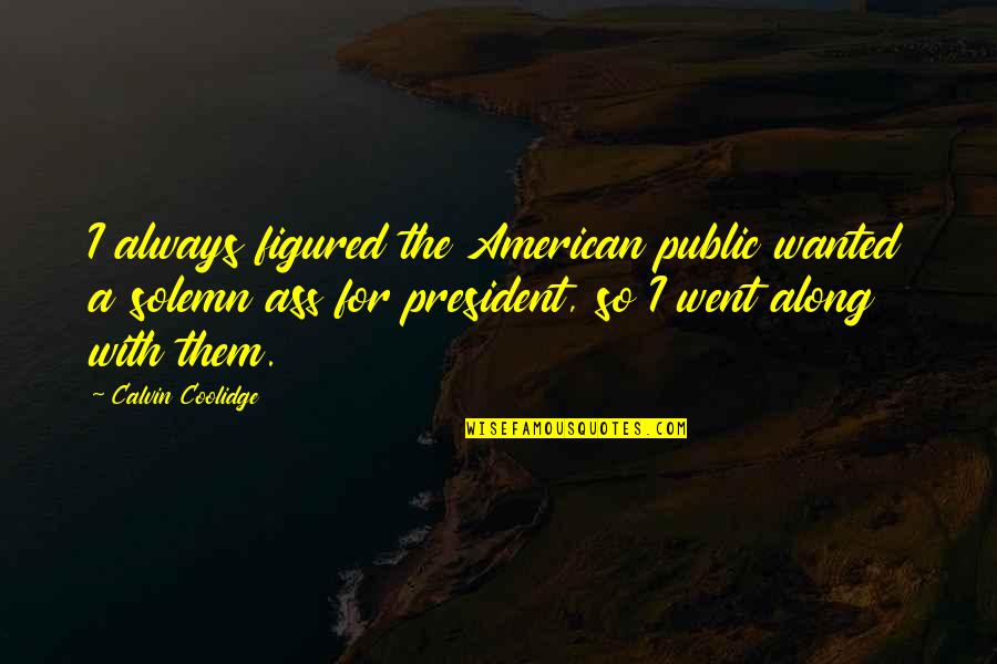 Eldamar Studio Quotes By Calvin Coolidge: I always figured the American public wanted a