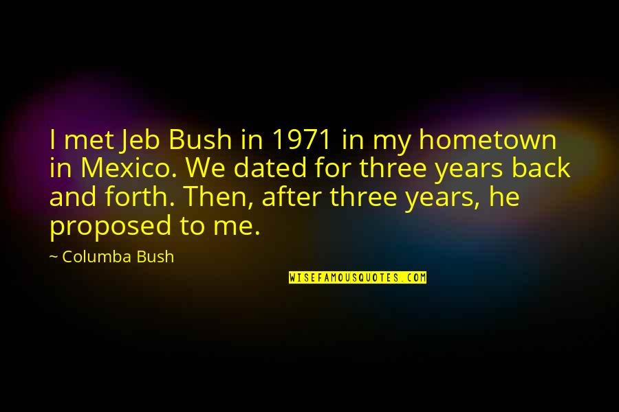 Eldamar Studio Quotes By Columba Bush: I met Jeb Bush in 1971 in my