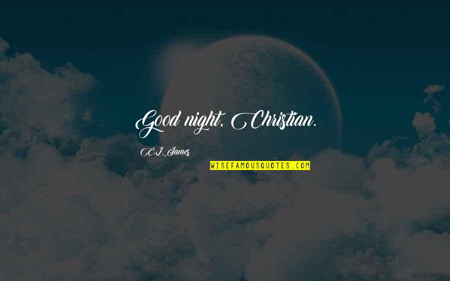 Eldar Bonesinger Quotes By E.L. James: Good night, Christian. Eldar Bonesinger Quotes By E.L. James: Good night, Christian.