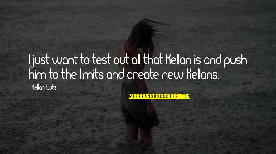 Eldarion From Lord Quotes By Kellan Lutz: I just want to test out all that Eldarion From Lord Quotes By Kellan Lutz: I just want to test out all that
