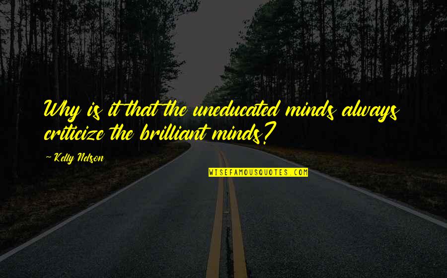 Eldarion Quotes By Kelly Nelson: Why is it that the uneducated minds always