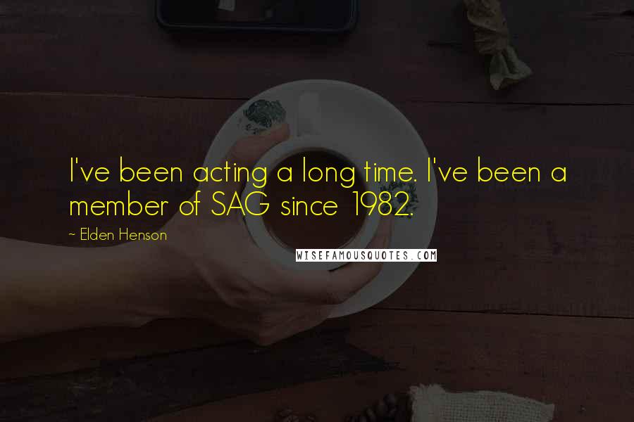 Elden Henson quotes: I've been acting a long time. I've been a member of SAG since 1982.
