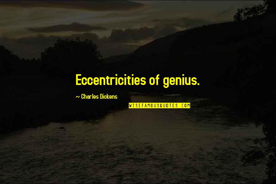 Elden Quotes By Charles Dickens: Eccentricities of genius.