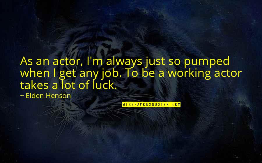 Elden Quotes By Elden Henson: As an actor, I'm always just so pumped