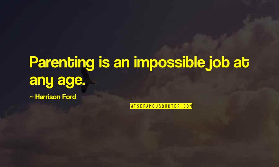 Elder Brother From Sister Quotes By Harrison Ford: Parenting is an impossible job at any age.