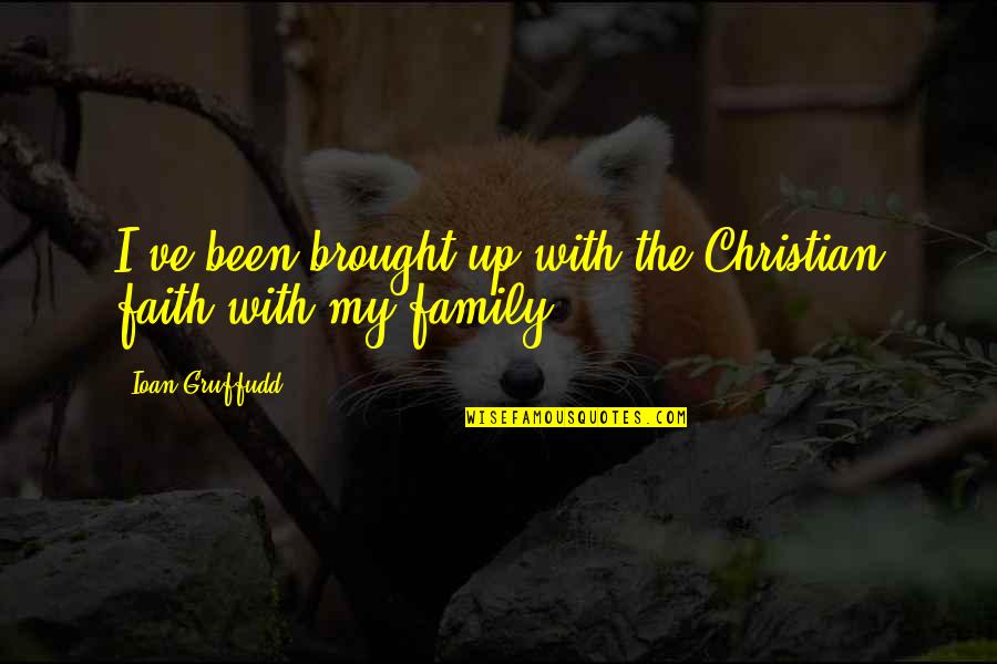 Elder Cousin Sister Quotes By Ioan Gruffudd: I've been brought up with the Christian faith