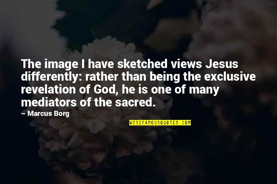 Elder Iakovos Tsalikis Quotes By Marcus Borg: The image I have sketched views Jesus differently: Elder Iakovos Tsalikis Quotes By Marcus Borg: The image I have sketched views Jesus differently:
