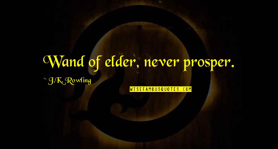 Elder Wand Quotes By J.K. Rowling: Wand of elder, never prosper.