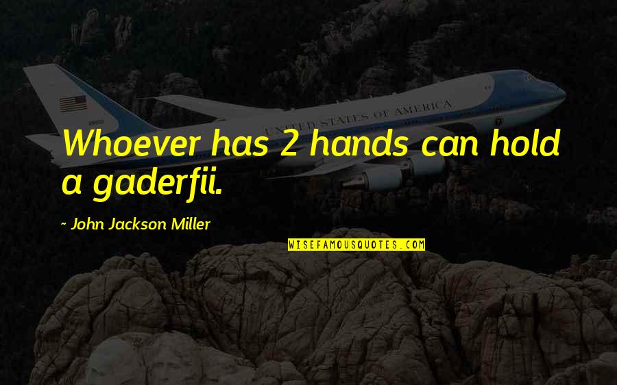 Elderkin Gunsmiths Quotes By John Jackson Miller: Whoever has 2 hands can hold a gaderfii.