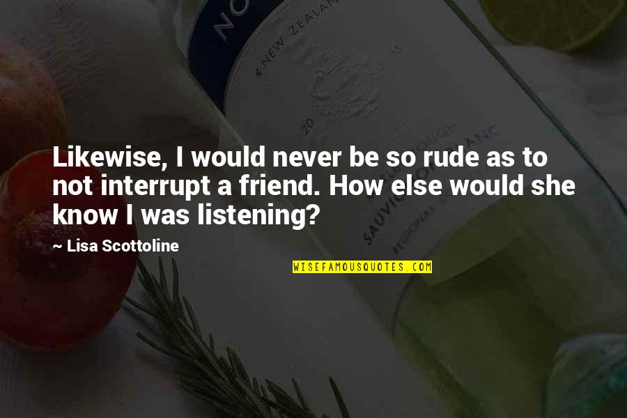 Elderling Vestrit Quotes By Lisa Scottoline: Likewise, I would never be so rude as Elderling Vestrit Quotes By Lisa Scottoline: Likewise, I would never be so rude as