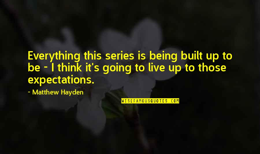 Elderly And Wisdom Quotes By Matthew Hayden: Everything this series is being built up to Elderly And Wisdom Quotes By Matthew Hayden: Everything this series is being built up to