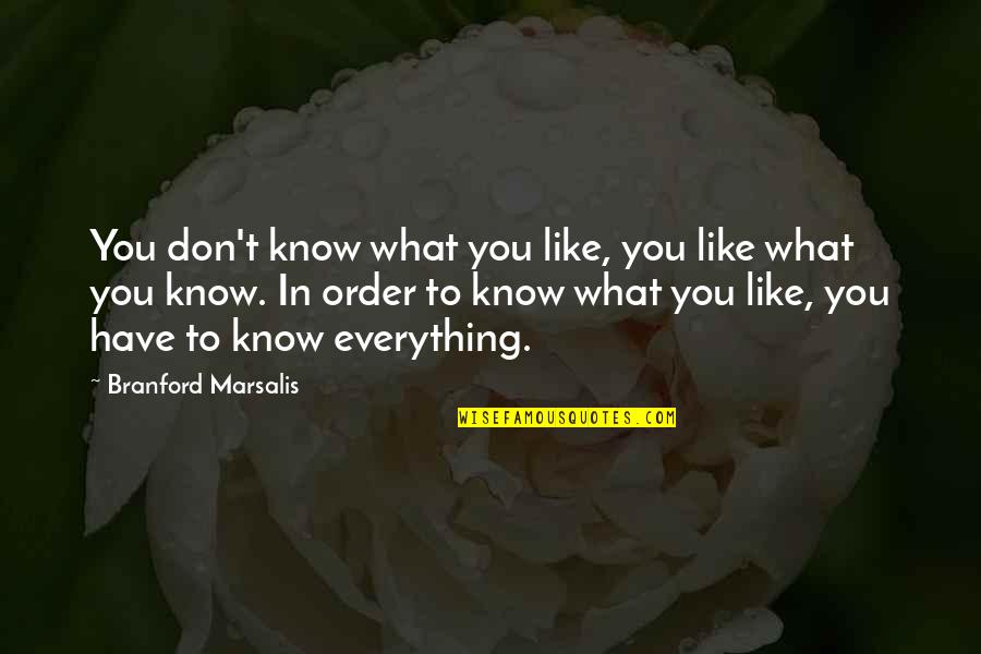 Elderly Being Wise Quotes By Branford Marsalis: You don't know what you like, you like