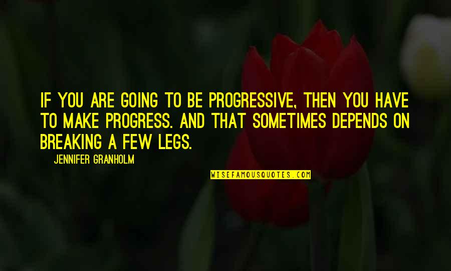 Elderly Birthday Quotes By Jennifer Granholm: If you are going to be progressive, then