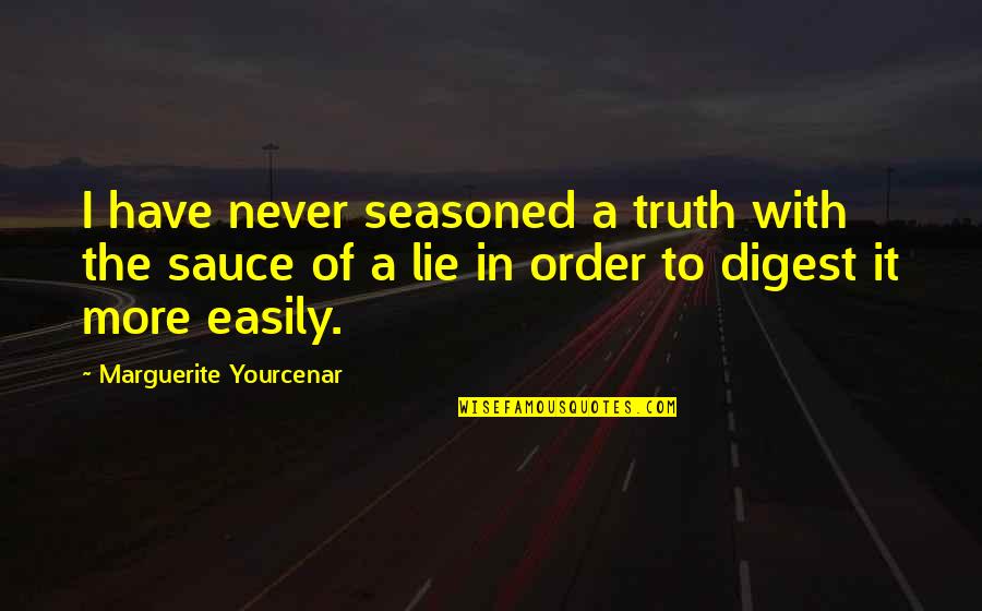 Elderly Caregiver Quotes By Marguerite Yourcenar: I have never seasoned a truth with the