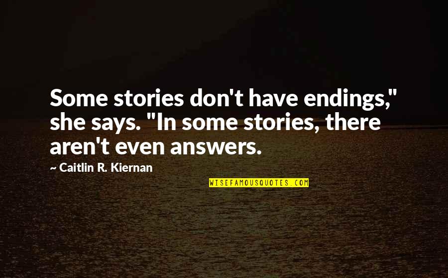 Elderly Hands Quotes By Caitlin R. Kiernan: Some stories don't have endings," she says. "In