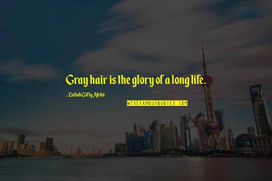 Elderly Inspirational Quotes By Lailah Gifty Akita: Gray hair is the glory of a long