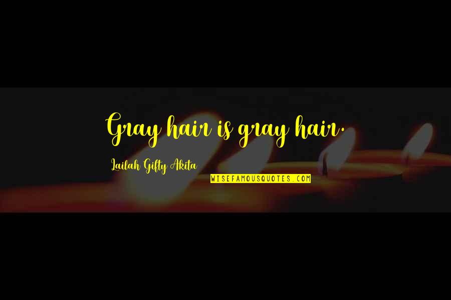 Elderly Inspirational Quotes By Lailah Gifty Akita: Gray hair is gray hair.