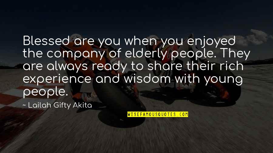 Elderly Inspirational Quotes By Lailah Gifty Akita: Blessed are you when you enjoyed the company