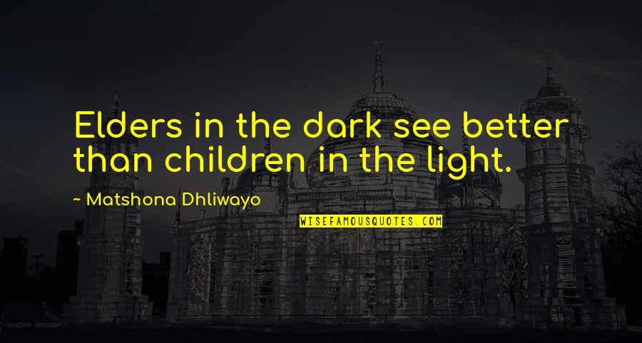 Elders And Wisdom Quotes By Matshona Dhliwayo: Elders in the dark see better than children