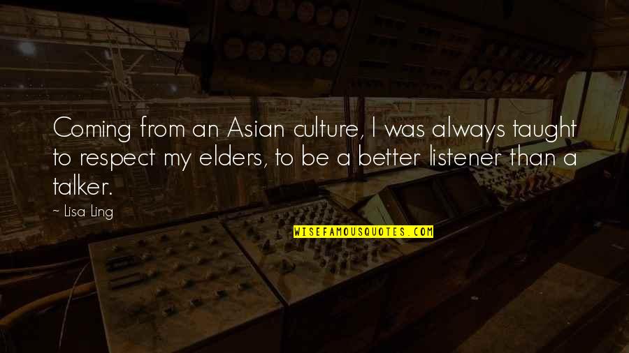 Elders Respect Quotes By Lisa Ling: Coming from an Asian culture, I was always