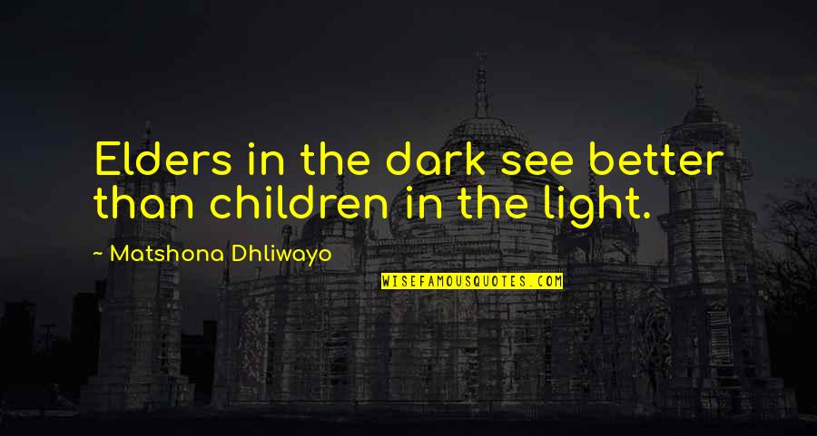 Elders Wisdom Quotes By Matshona Dhliwayo: Elders in the dark see better than children