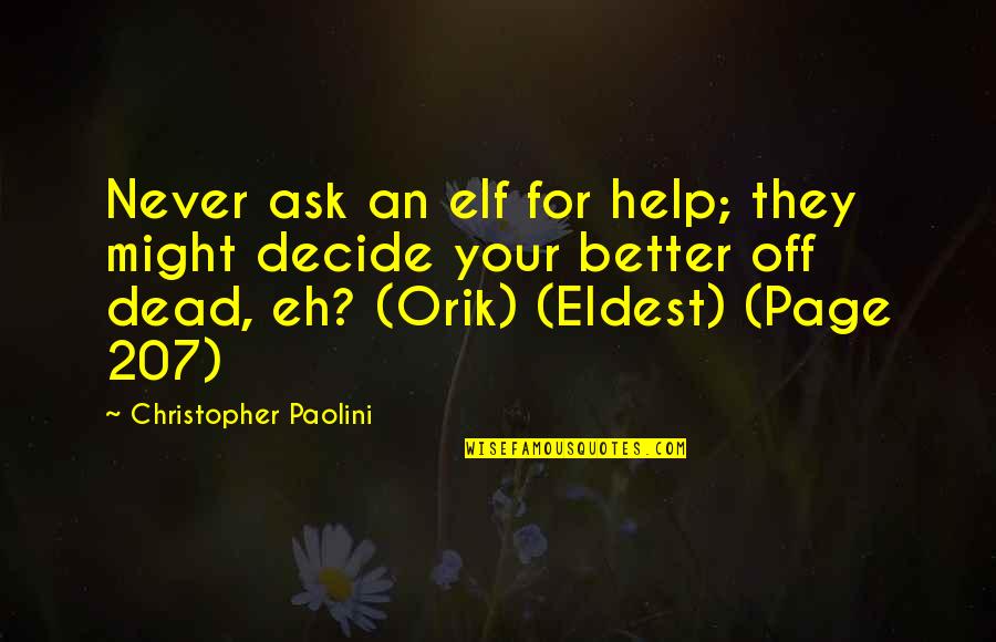 Eldest Quotes By Christopher Paolini: Never ask an elf for help; they might