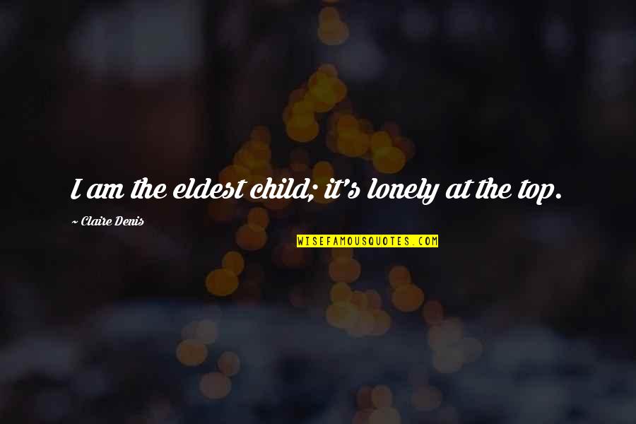 Eldest Quotes By Claire Denis: I am the eldest child; it's lonely at