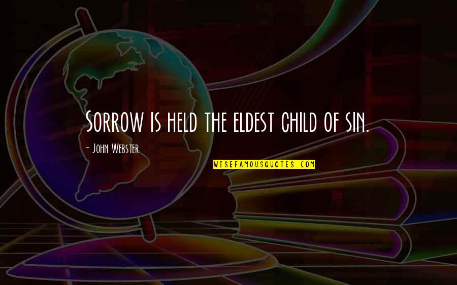 Eldest Quotes By John Webster: Sorrow is held the eldest child of sin.