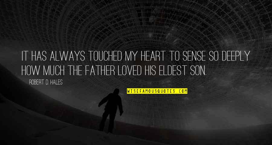 Eldest Quotes By Robert D. Hales: It has always touched my heart to sense