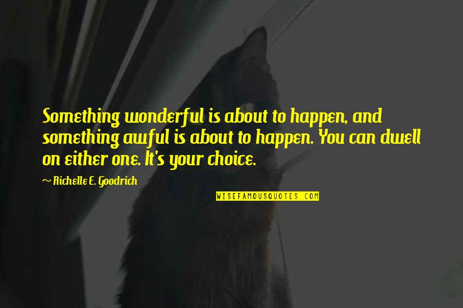 Eldin Bernecky Quotes By Richelle E. Goodrich: Something wonderful is about to happen, and something