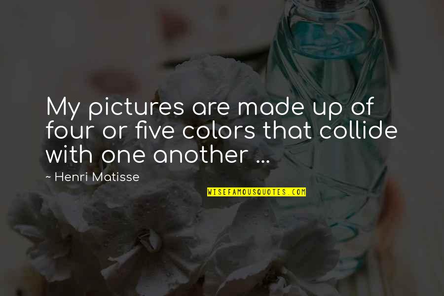 Eldin Korok Quotes By Henri Matisse: My pictures are made up of four or