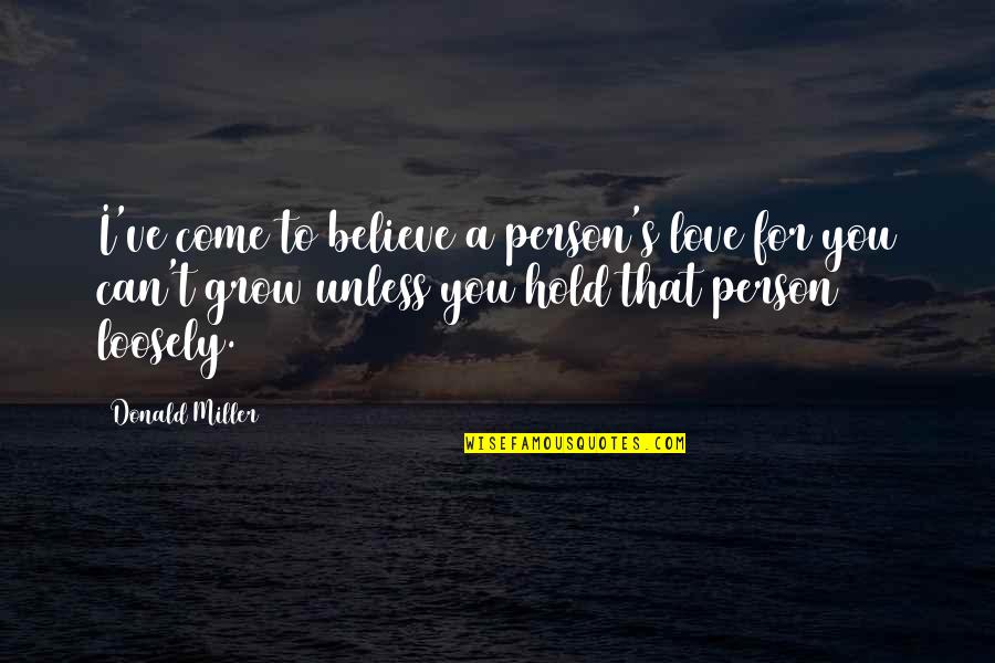 Eldios2401k Quotes By Donald Miller: I've come to believe a person's love for Eldios2401k Quotes By Donald Miller: I've come to believe a person's love for